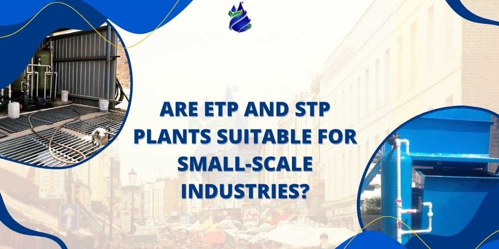 Are ETP and STP Plants Suitable for Small-Scale Industries?
