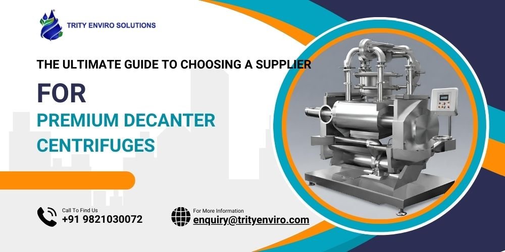 The Ultimate Guide to Choosing a Supplier for Premium Decanter Centrifuges