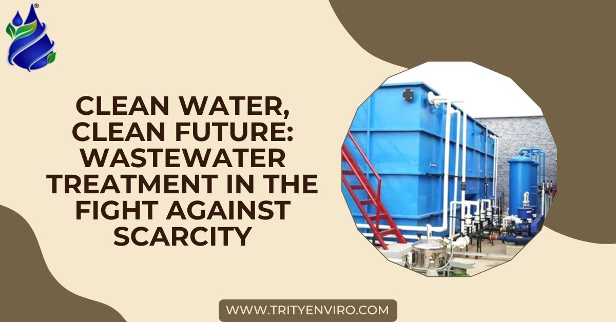 Clean Water, Clean Future: Wastewater Treatment in the Fight Against Scarcity