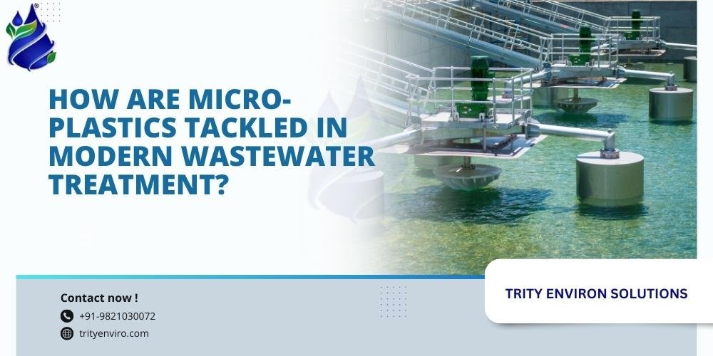How are micro-plastics tackled in Modern Wastewater Treatment?