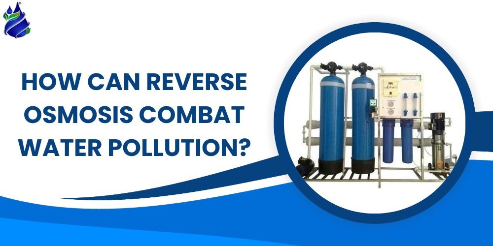 How can Reverse Osmosis combat Water Pollution?