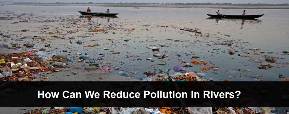 How can we reduce pollution in rivers