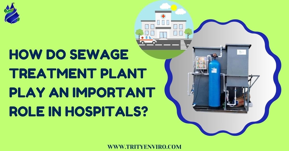 How do Sewage Treatment Plant Play an Important Role in Hospitals?