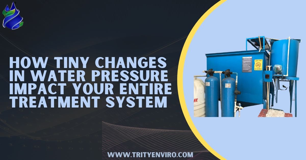 How Tiny Changes in Water Pressure Impact Your Entire Treatment System