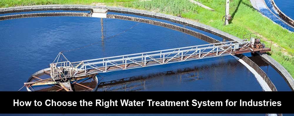 How to choose the right water treatment system for industries