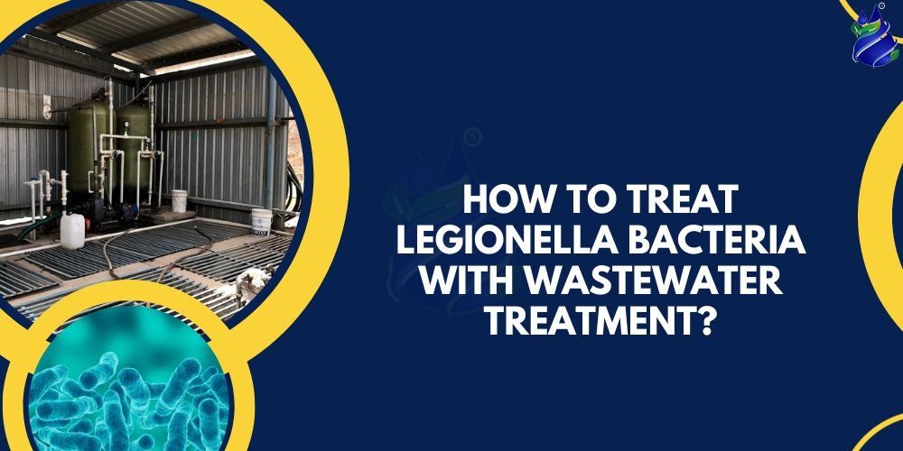 How to treat Legionella bacteria with Wastewater Treatment?