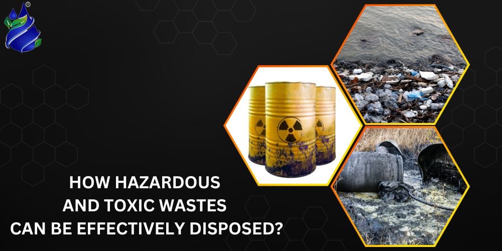 In India, how hazardous and toxic wastes can be effectively disposed?