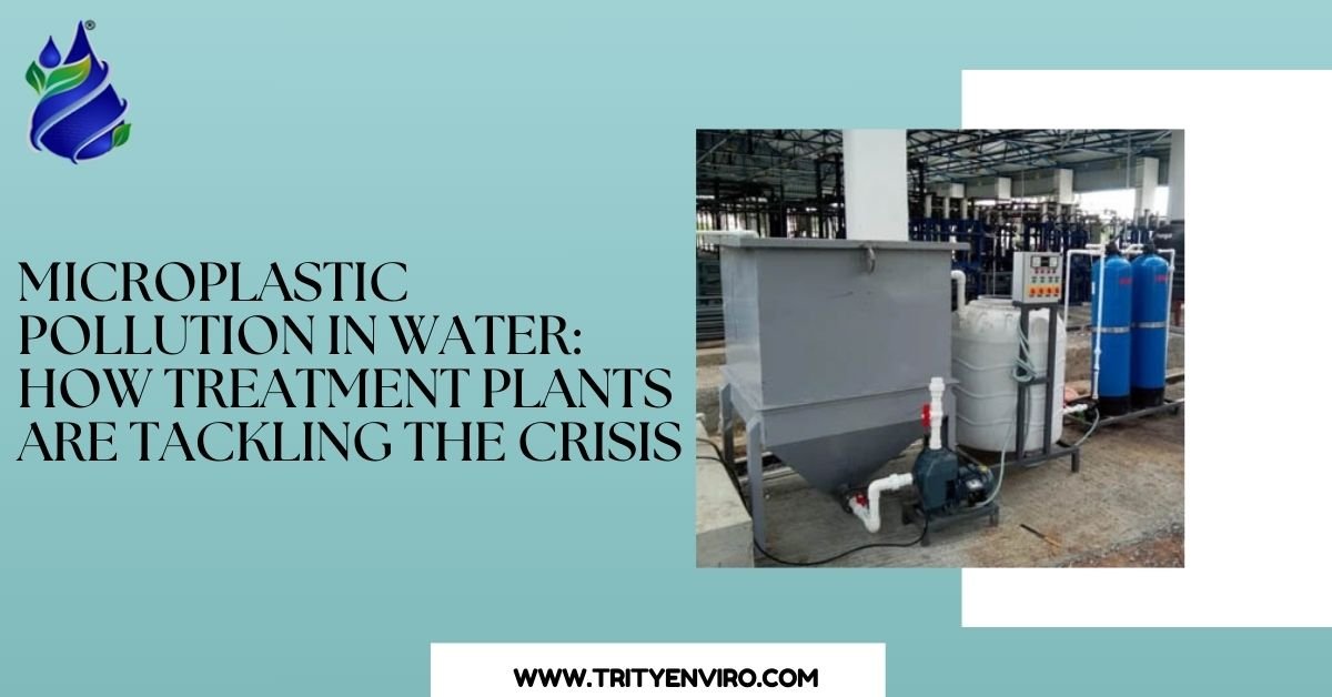 Microplastic Pollution in Water: How Treatment Plants Are Tackling the Crisis