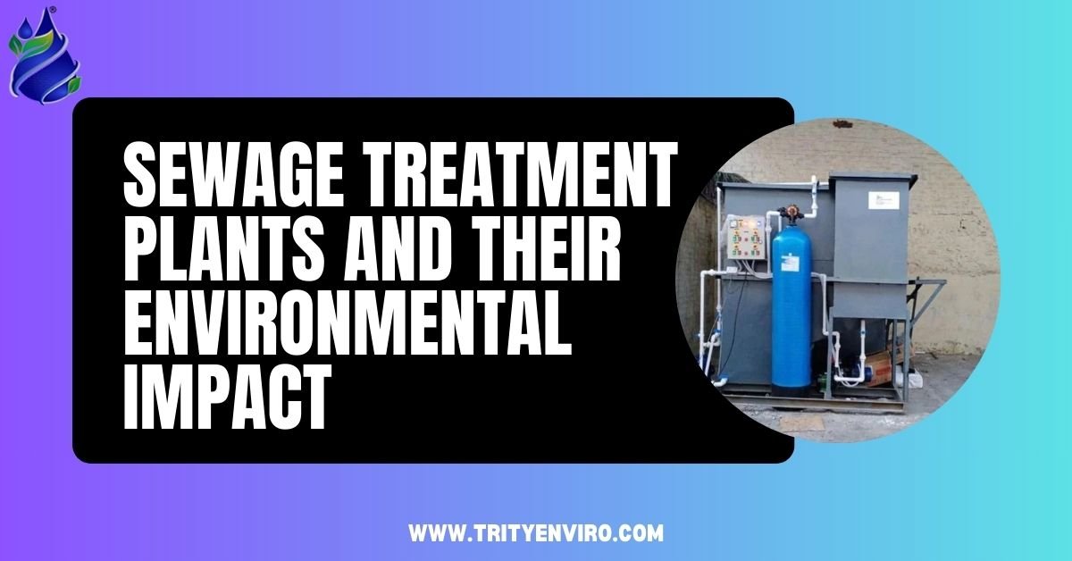 Sewage Treatment Plants and Their Environmental Impact