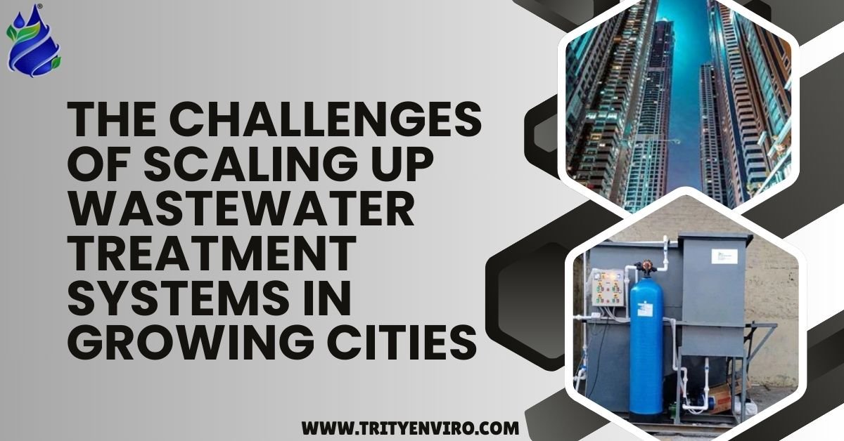 The Challenges of Scaling Up Wastewater Treatment Systems in Growing Cities