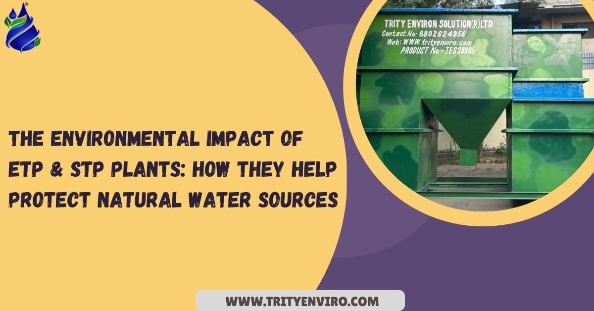 The Environmental Impact of ETP and STP Plants: How They Help Protect Natural Water Sources