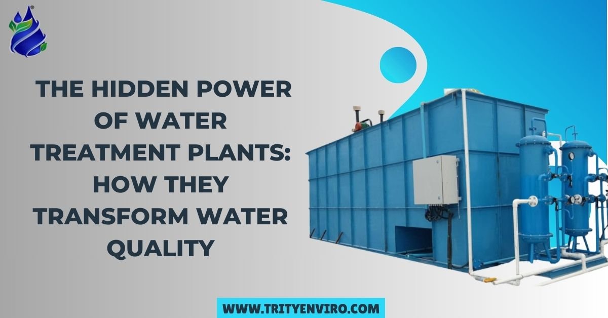 The Hidden Power of Water Treatment Plants: How They Transform Water Quality