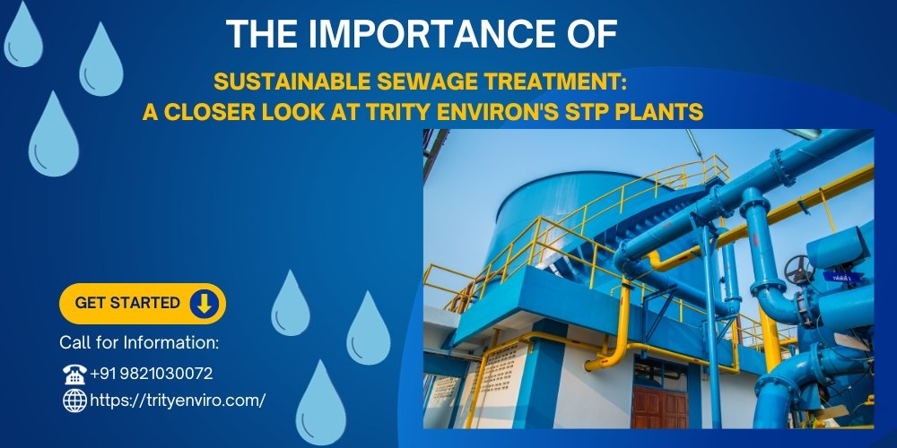 The Importance of Sustainable Sewage Treatment : A Closer Look at Trity Environ's STP Plants