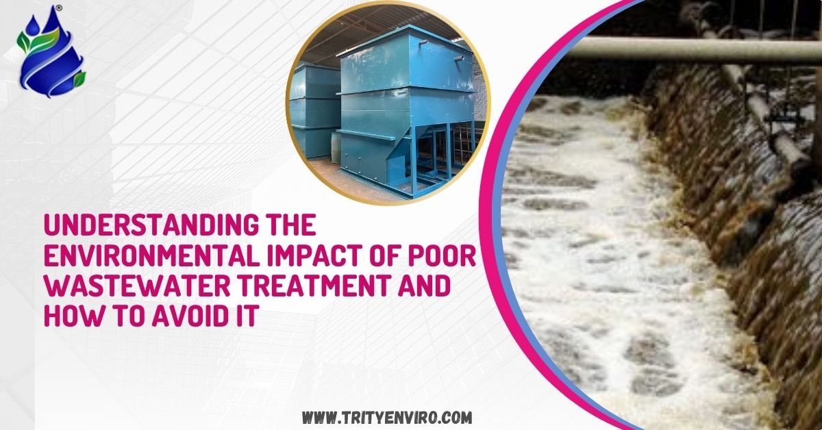 Understanding the Environmental Impact of Poor Wastewater Treatment and How to Avoid It