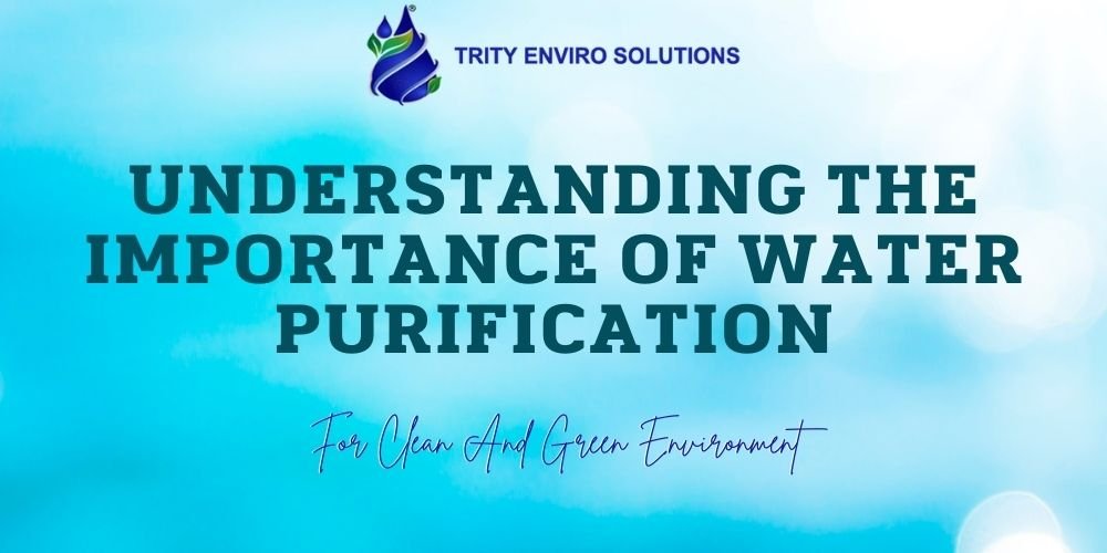 Understanding the Importance of Water Purification