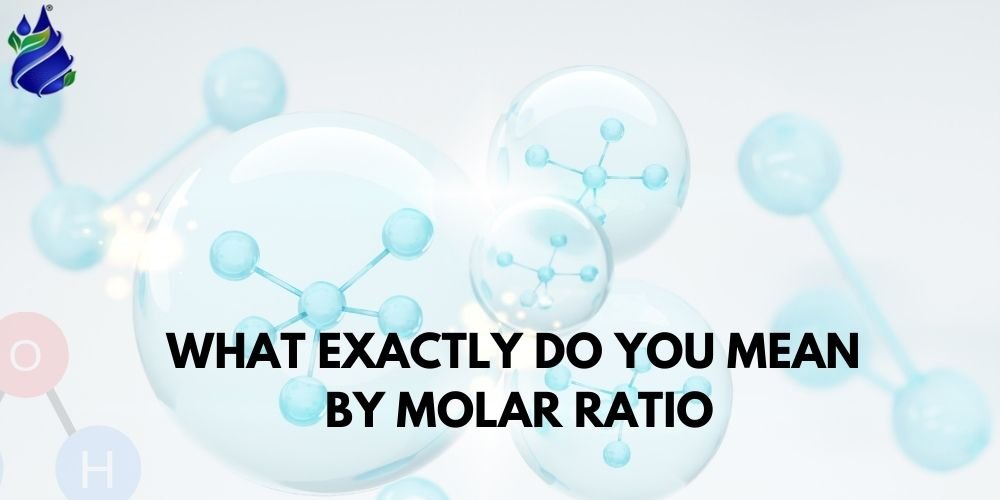 What exactly do you mean by molar ratio?