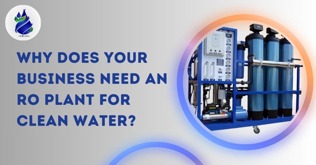 Why Does Your Business Need an RO Plant for Clean Water?