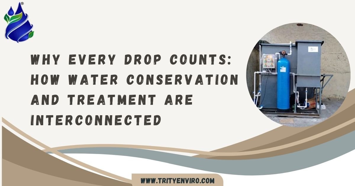 Why Every Drop Counts: How Water Conservation and Treatment Are Interconnected