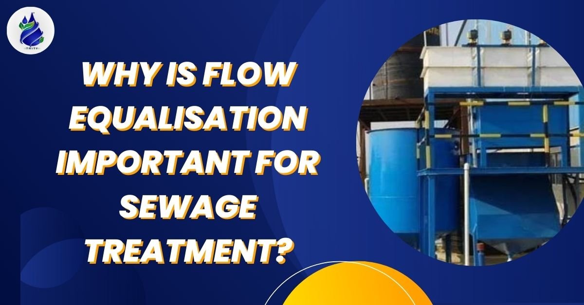 Why Is Flow Equalisation Important for Sewage Treatment?