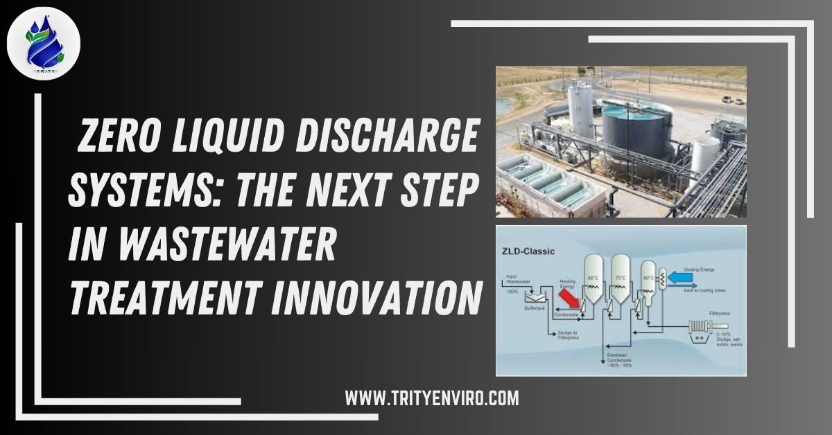 Zero Liquid Discharge Systems: The Next Step in Wastewater Treatment Innovation